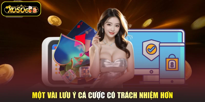 Một vài lưu ý cá cược có trách nhiệm hơn