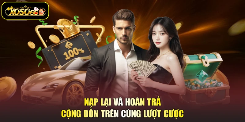 Nạp lại và hoàn trả cộng dồn trên cùng lượt cược