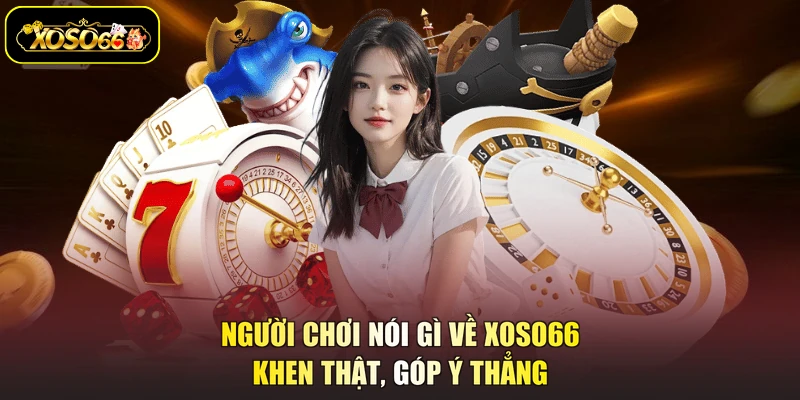 người chơi nói gì về XOSO66