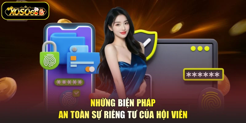 Những biện pháp an toàn sự riêng tư của hội viên