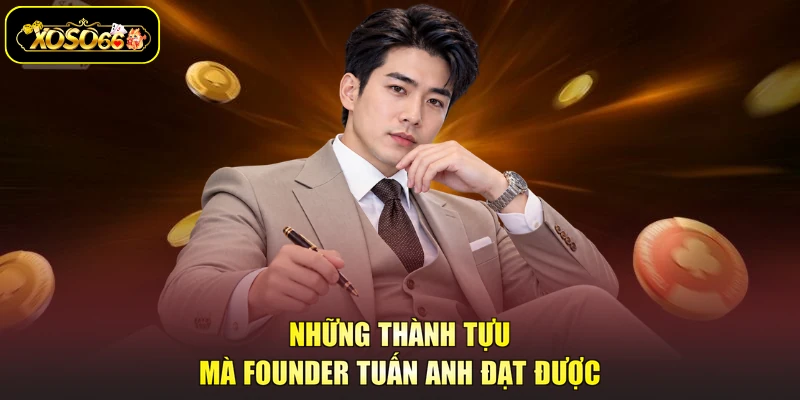 Những thành tựu mà founder Tuấn Anh đạt được
