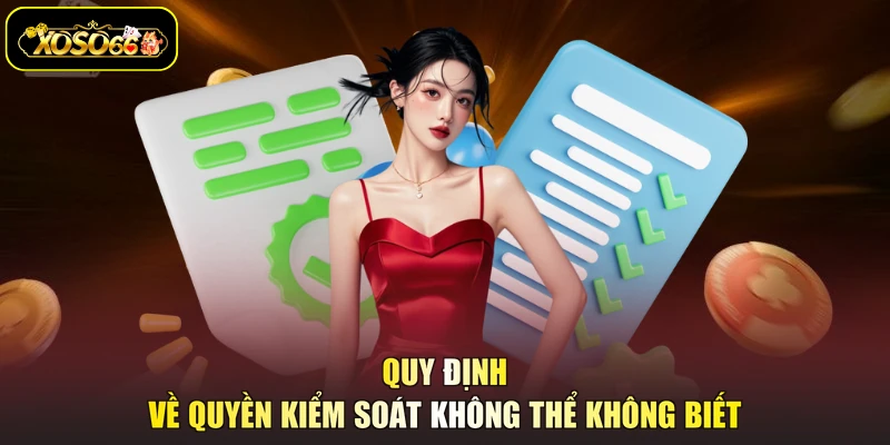 Quy định về quyền kiểm soát không thể không biết