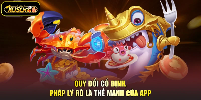 Quy đổi cố định, pháp lý rõ là thế mạnh của app