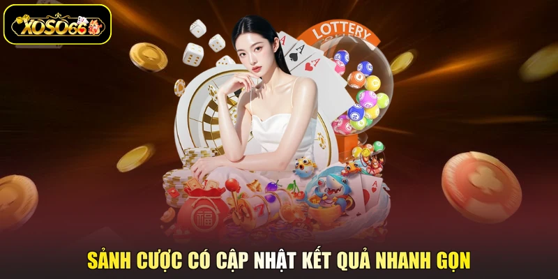 Sảnh cược có cập nhật kết quả nhanh gọn