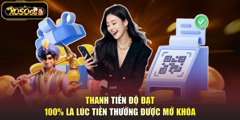 Thanh tiến độ đạt 100% là lúc tiền thưởng được mở khóa