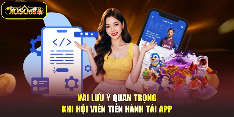 Vài lưu ý quan trọng khi hội viên tiến hành tải app