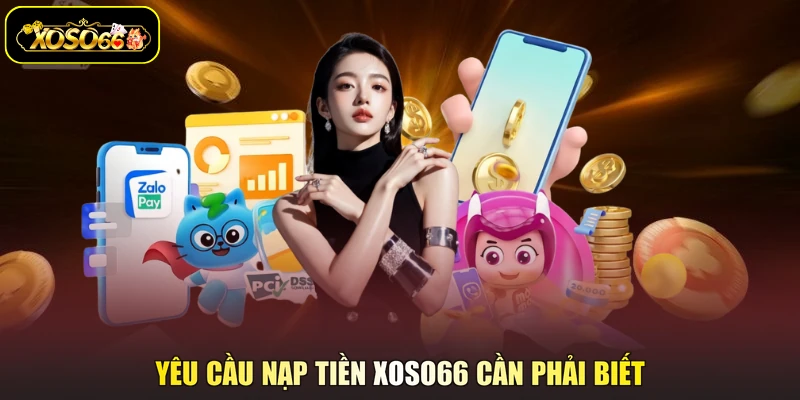 Yêu cầu nạp tiền XOSO66 cần phải biết